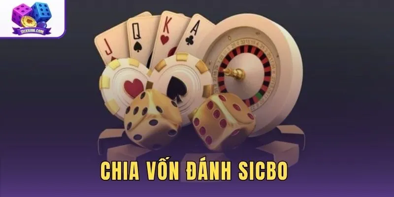Chia Vốn Đánh Sicbo - Quy Tắc 1% Đến 5% Tránh Cháy Túi