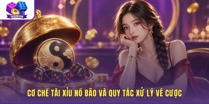 Cơ chế tài xỉu nổ bão và quy định xử lý cược